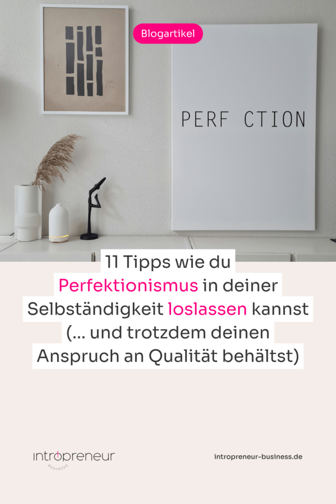 11 Tipps wie du Perfektionismus in deiner Selbständigkeit loslassen kannst