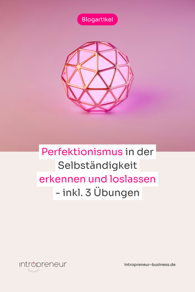 Perfektionismus in der Selbständigkeit erkennen und loslassen - inkl. 3 Übungen